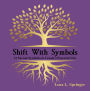 Shift With Symbols: 13 Sacred Symbols to Create a Peaceful Life