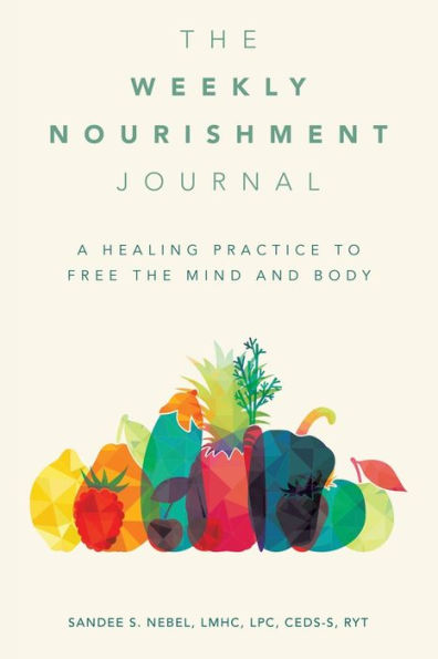 the Weekly Nourishment Journal: A Healing Practice to Free Mind and Body