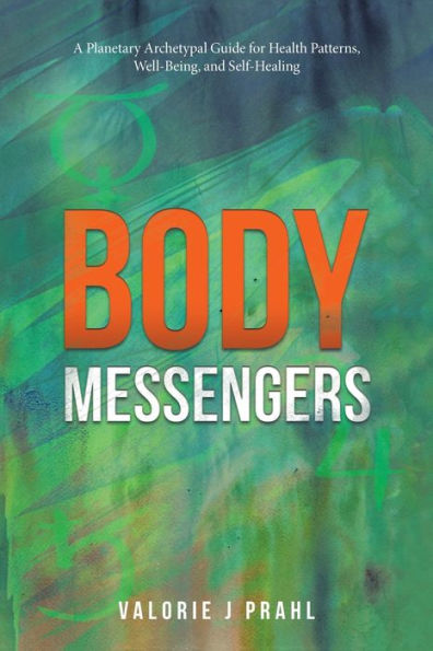 Body Messengers: A Planetary Archetypal Guide for Health Patterns, Well-Being, and Self-Healing