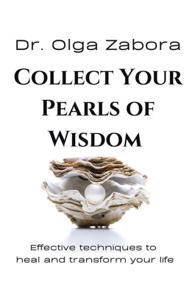 COLLECT your PEARLS OF WISDOM: Effective techniques to heal and transform life.