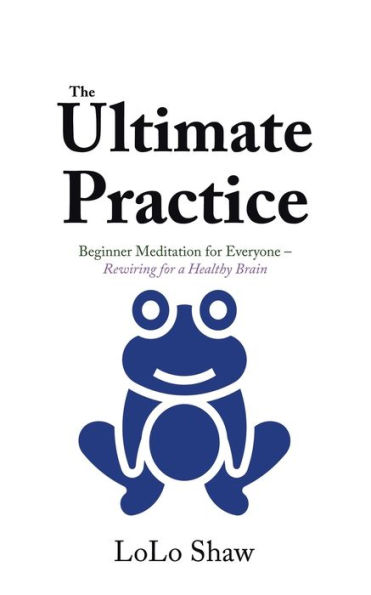 The Ultimate Practice: Beginner Meditation for Everyone - Rewiring a Healthy Brain