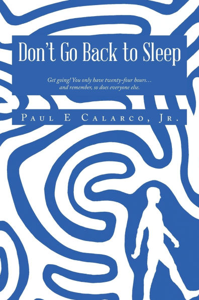 Don't Go Back to Sleep: Get going! You only have twenty-four hours...and remember, so does everyone else.