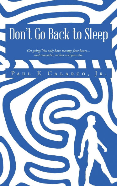 Don't Go Back to Sleep: Get going! You only have twenty-four hours...and remember, so does everyone else.