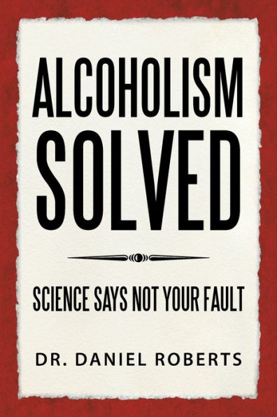 Alcoholism Solved: Science Says Not Your Fault