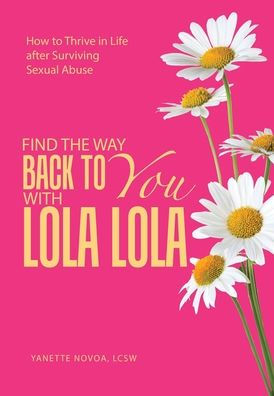 Find the Way Back to You with Lola Lola: How Thrive Life after Surviving Sexual Abuse