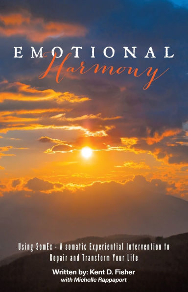 Emotional Harmony: Using SomEx - A somatic Experiential Intervention to Repair and Transform Your Life