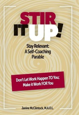 Stir It Up!: Stay Relevant: A Self-Coaching Parable