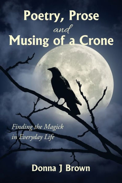 Poetry, Prose and Musing of a Crone: Finding the Magick Everyday Life