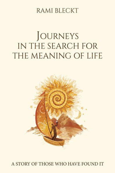 JOURNEYS THE SEARCH FOR MEANING of LIFE A story those who have found it