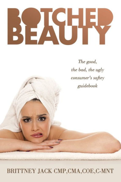 Botched Beauty: the good, bad, ugly consumer's saftey guidebook