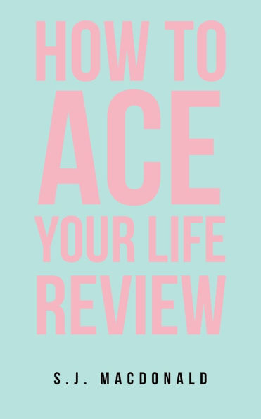 How To Ace Your Life Review