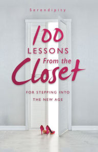 Title: 100 Lessons From the Closet: For Stepping into the New Age, Author: Serendipity