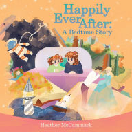 Title: Happily Ever After: A Bedtime Story, Author: Heather McCammack