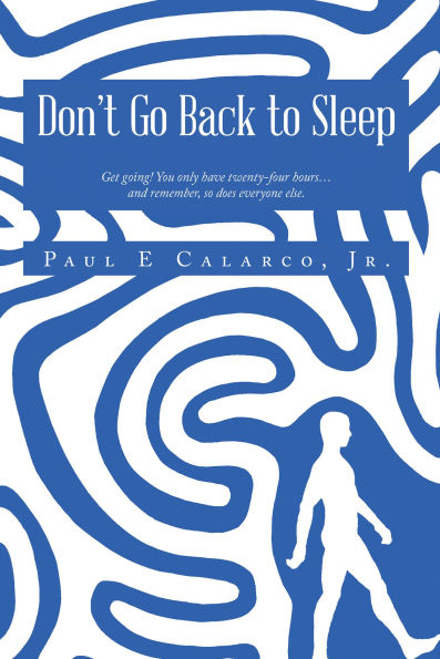 Don't Go Back to Sleep: Get going! You only have twenty-four hours.and remember, so does everyone else.