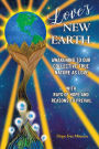 Love's New Earth: Awakening to our Collective True Nature as Love. with Rays of Hope and Reasons to Prevail