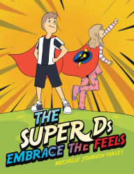 Title: The Super Ds Embrace the Feels, Author: Michelle Johnson-Farley