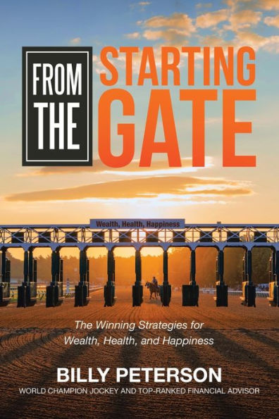 From The Starting Gate: Winning Strategies for Wealth, Health, and Happiness