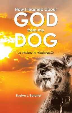 How I learned about GOD from my DOG: A Tribute to TinkerBelle