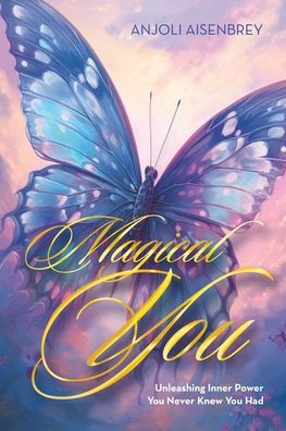 Magical You: Unleashing Inner Power You Never Knew Had