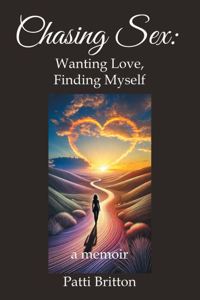 Chasing Sex: Wanting Love, Finding Myself: a memoir