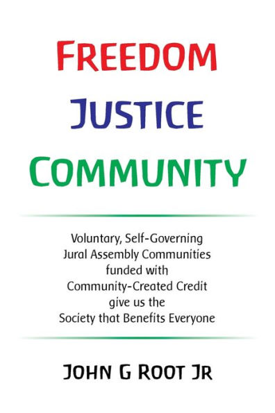 Freedom Justice Community: Voluntary, Self-Governing Jural Assembly Communities funded with Community-Created Credit give us the Society that Benefits Everyone