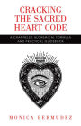 Cracking the Sacred Heart Code: A Channeled Alchemical Formula and Practical Guidebook