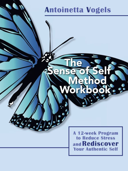 The Sense of Self Method Workbook: A 12-week Program to Reduce Stress and Rediscover your Authentic Self