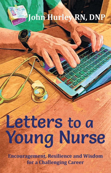 Letters to a Young Nurse: Encouragement, Resilience and Wisdom for Challenging Career