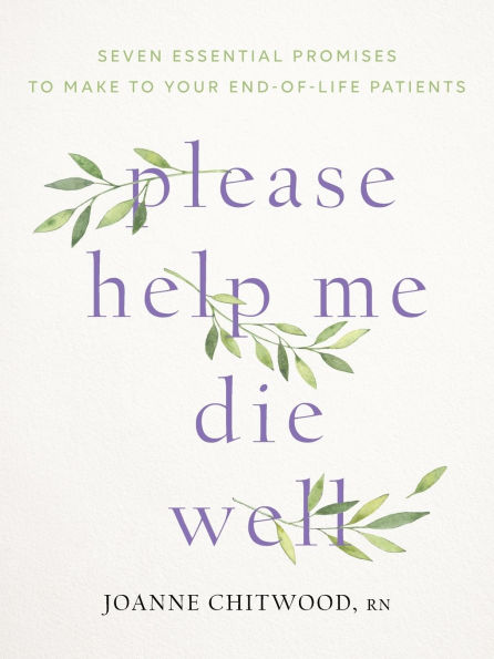 please help me die well: Seven Essential Promises to Make Your End-Of-Life Patients