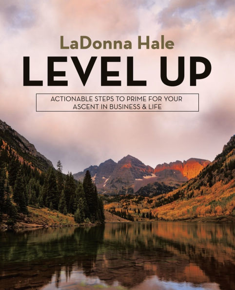 Level Up: Actionable Steps to Prime for Your Ascent Business & Life