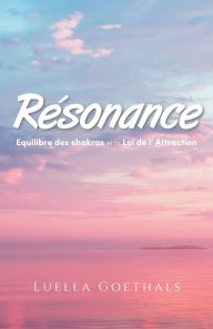 Title: Résonance: Equilibre des chakras et la loi de l' Attraction, Author: Luella Goethals