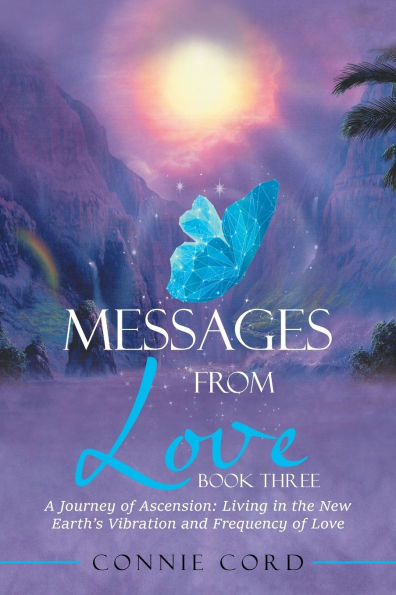 Messages from Love: A Journey of Ascension: Living the New Earth's Vibration and Frequency Love