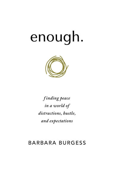 enough.: finding peace a world of distractions, hustle, and expectations