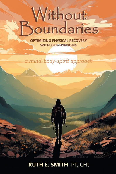 Without Boundaries: Optimizing Physical Recovery with Self-Hypnosis A Mind-Body-Spirit Approach