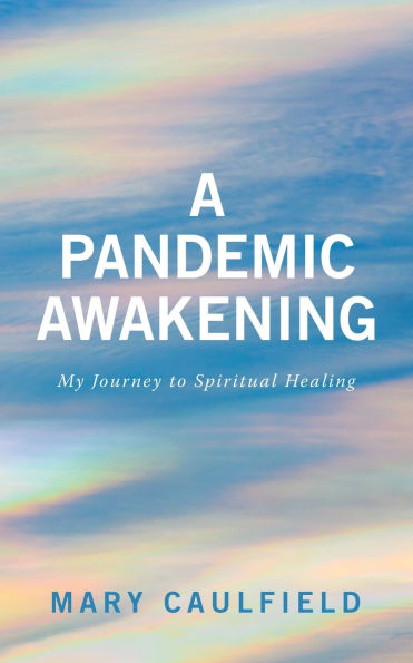 A Pandemic Awakening: My Journey to Spiritual Healing