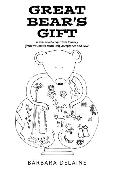 Great Bear's Gift: A Remarkable Spiritual Journey from trauma to truth, self-acceptance and Love