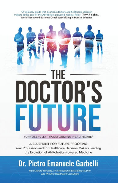 The Doctor's Future: A Blueprint for Future-Proofing Your Profession and for Healthcare Decision Makers Leading the Evolution of AI/Robotics-Powered Medicine
