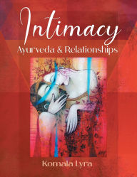 Title: Intimacy: Ayurveda & Relationships, Author: Komala Lyra