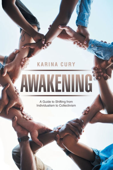 Awakening: A Guide to Shifting from Individualism Collectivism