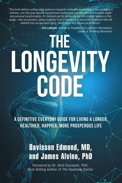 The Longevity Code: A Definitive Everyday Guide for Living a longer, Healthier, Happier, More Prosperous Life