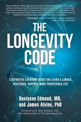 The Longevity Code: A Definitive Everyday Guide for Living a longer, Healthier, Happier, More Prosperous Life