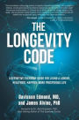 The Longevity Code: A Definitive Everyday Guide for Living a longer, Healthier, Happier, More Prosperous Life