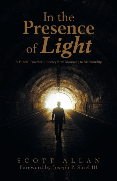 the Presence of Light: A Funeral Director's Journey from Mourning to Mediumship