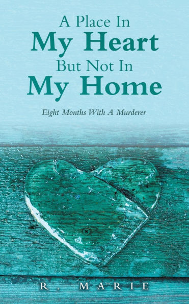 A Place My Heart But Not Home: Eight Months With Murderer