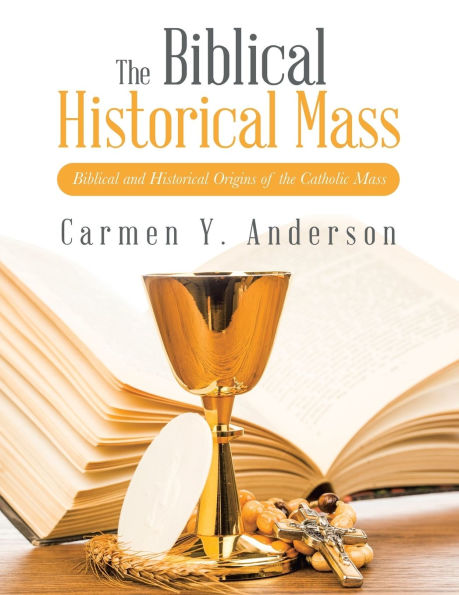 the Biblical Historical Mass: and Origins of Catholic Mass