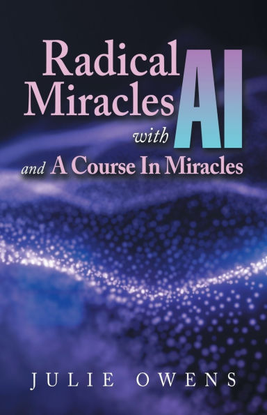 Radical Miracles with AI and A Course