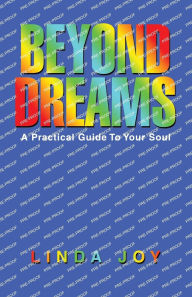 Title: Beyond Dreams: A Practical Guide To Your Soul, Author: Linda Joy