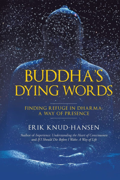 Buddha's Dying Words: Finding Refuge Dharma: A Way of Presence