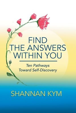 Find the Answers Within You: Ten Pathways Toward Self-Discovery