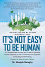 It's Not Easy to Be Human: A Compassionate Journey and Guide to Optimize Human Potential, Achieve Fulfillment and Systemic and Ecological Well-Being.